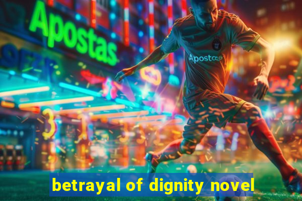 betrayal of dignity novel